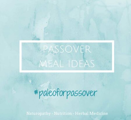 Naturopath-Approved Passover Meal Ideas