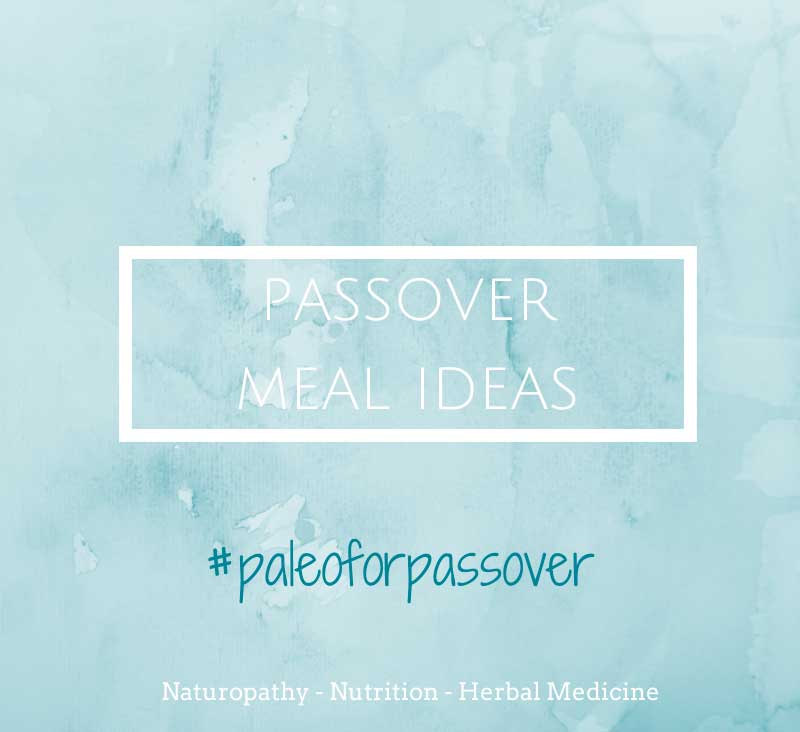 Naturopath-Approved Passover Meal Ideas